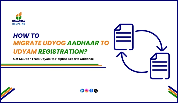 Migrate Udyog Aadhaar To Udyam Registration