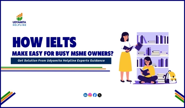 IELTS makes easy for busy MSME owners